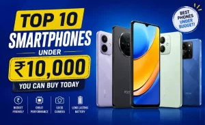 Top 10 Smartphones Under ₹10,000 You Can Buy Today