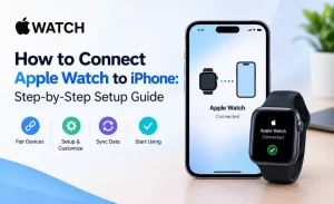 How to Connect Apple Watch to iPhone: Step-by-Step Setup Guide